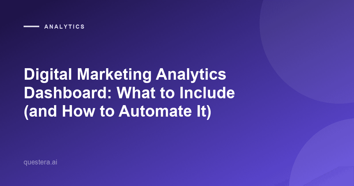 Digital Marketing Analytics Dashboard: What to Include (and How to Automate It)