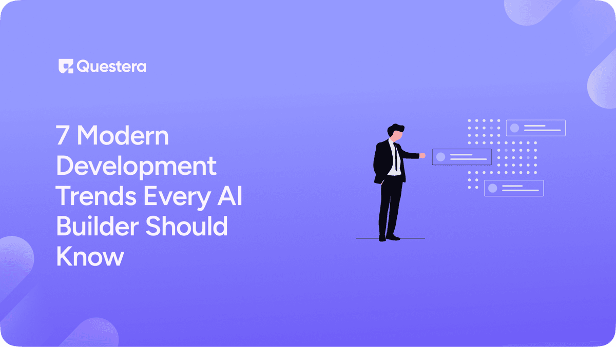 7 Modern Development Trends Every AI Builder Should Know