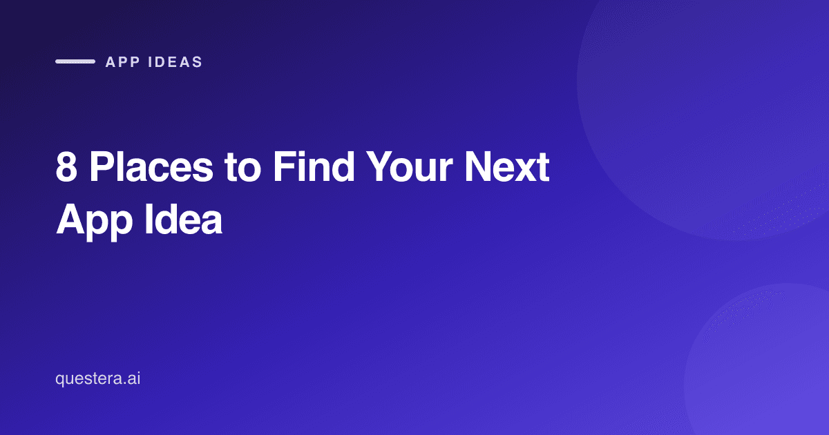 8 Places to Find Your Next App Idea (Reddit & Beyond)