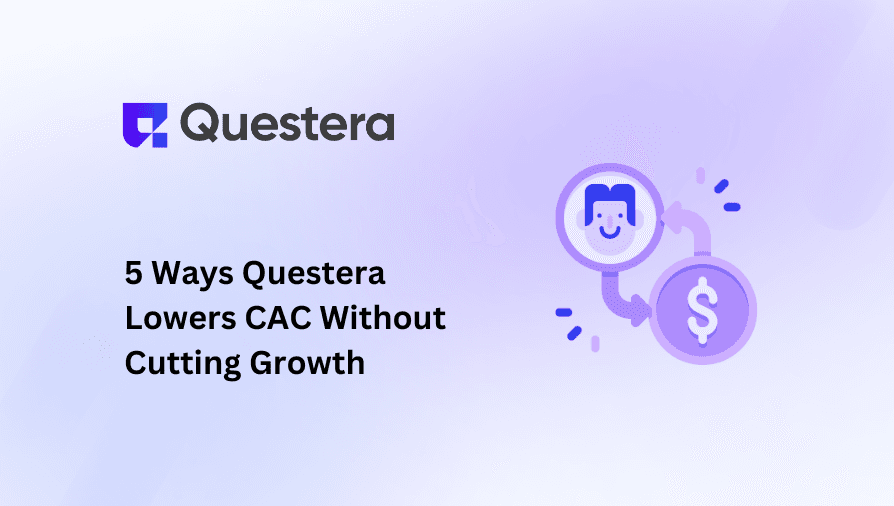 5 Ways Questera Lowers CAC Without Cutting Growth
