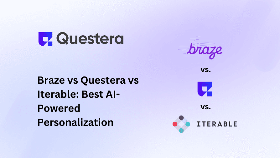 Braze vs Questera vs Iterable: Best AI-Powered Personalization