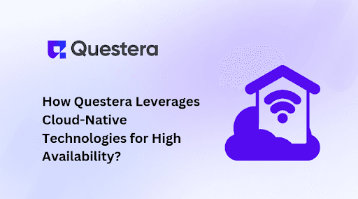 How Questera Leverages Cloud-Native Technologies for High Availability?