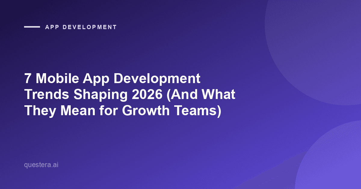 7 Mobile App Development Trends Shaping 2026 (And What They Mean for Growth Teams)